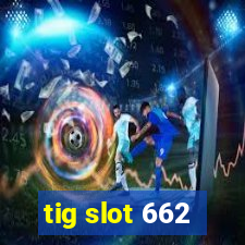 tig slot 662